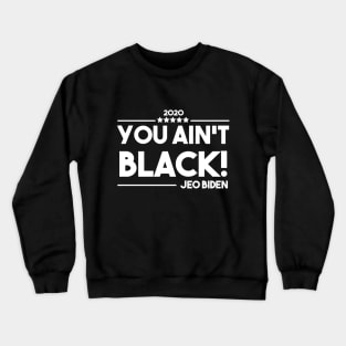 You Aint Black Crewneck Sweatshirt